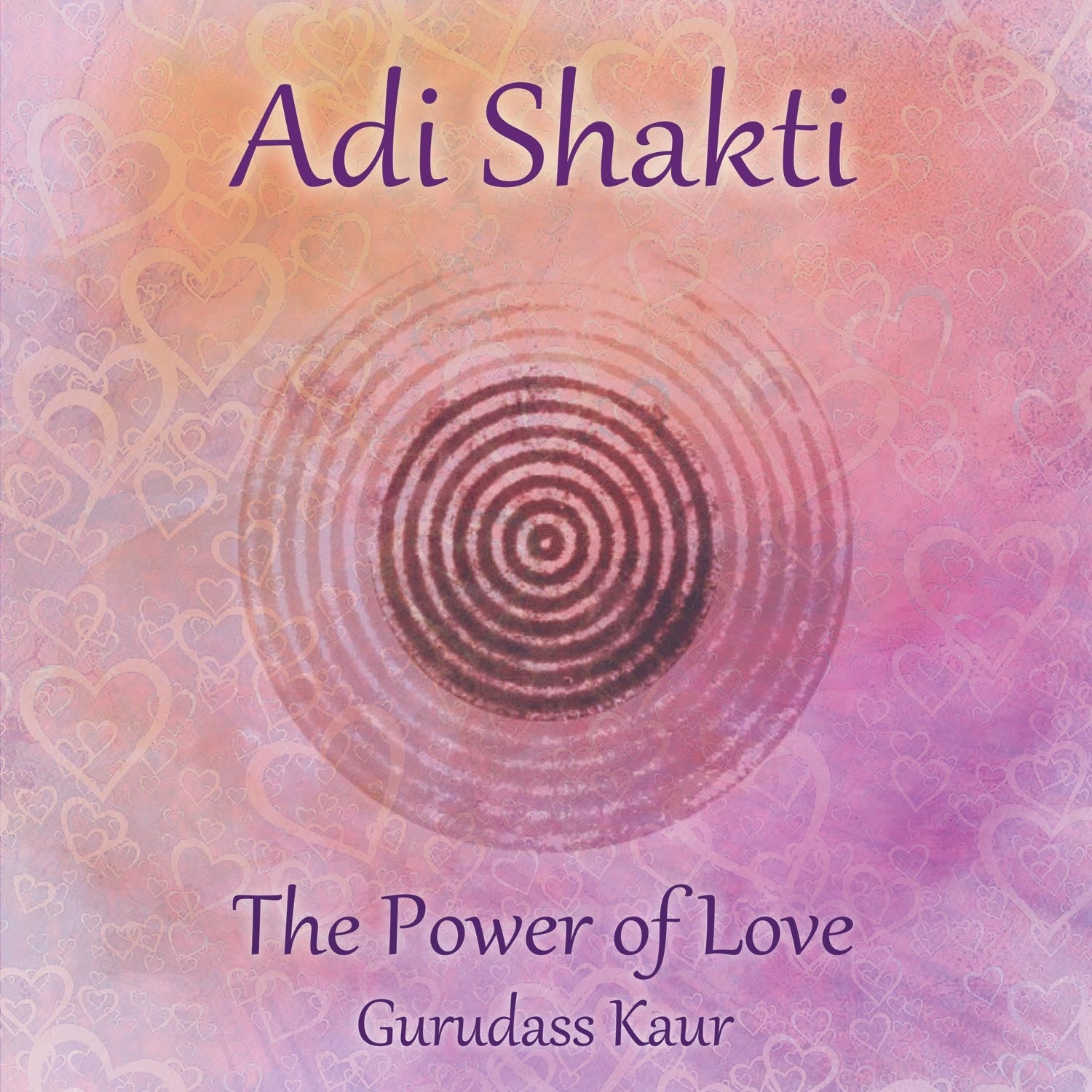 Adi Shakti, Puissance de l'Amour - Gurudass Kaur complet