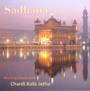 Sadhana - Chardi Kala Jatha - complet