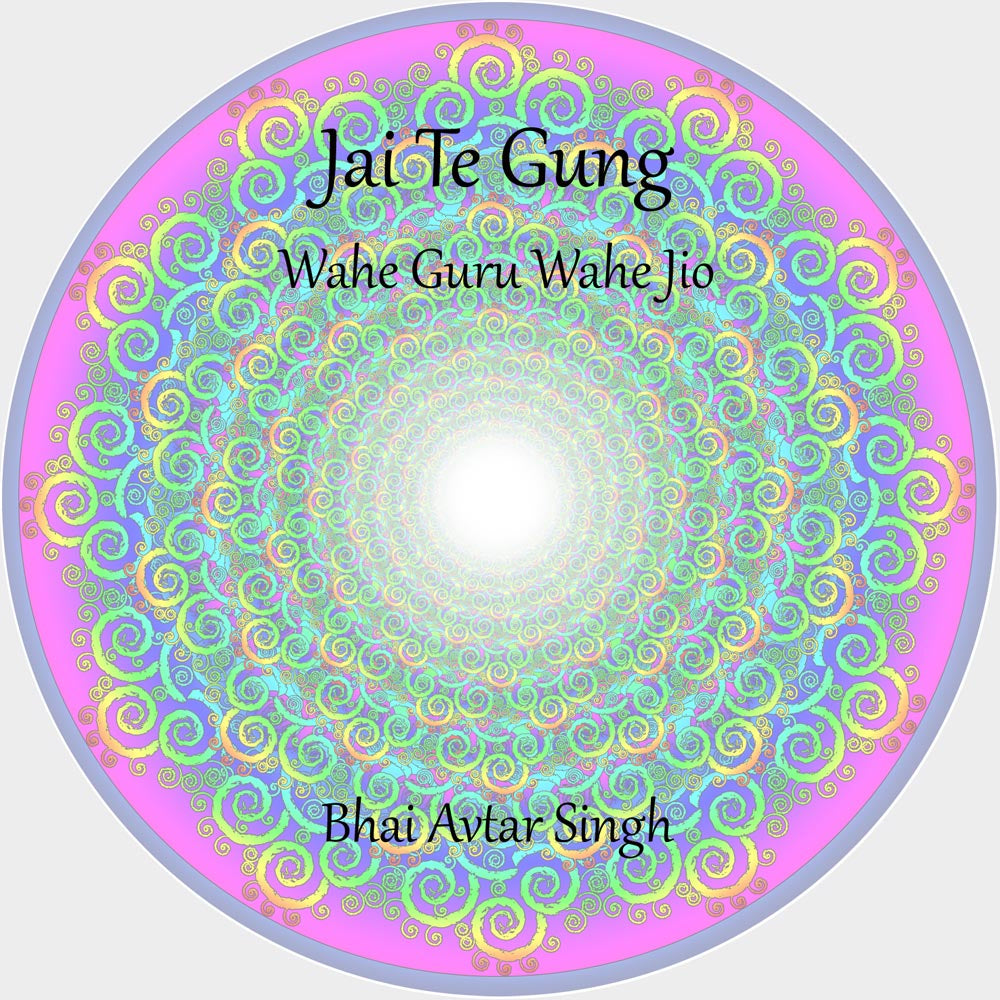 Jai Te Gung & Wahe Guru Jio - Bhai Avtar Singh & Bhai Gurucharan Singh komplett