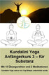 Kundalini Yoga Beginners Course 3 - for substance - avec 10 séries d'exercices - fichiers PDF