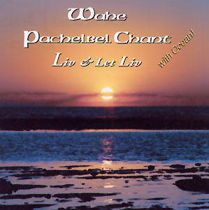 Wahe Pachelbel Chant - Liv & Let Liv komplett