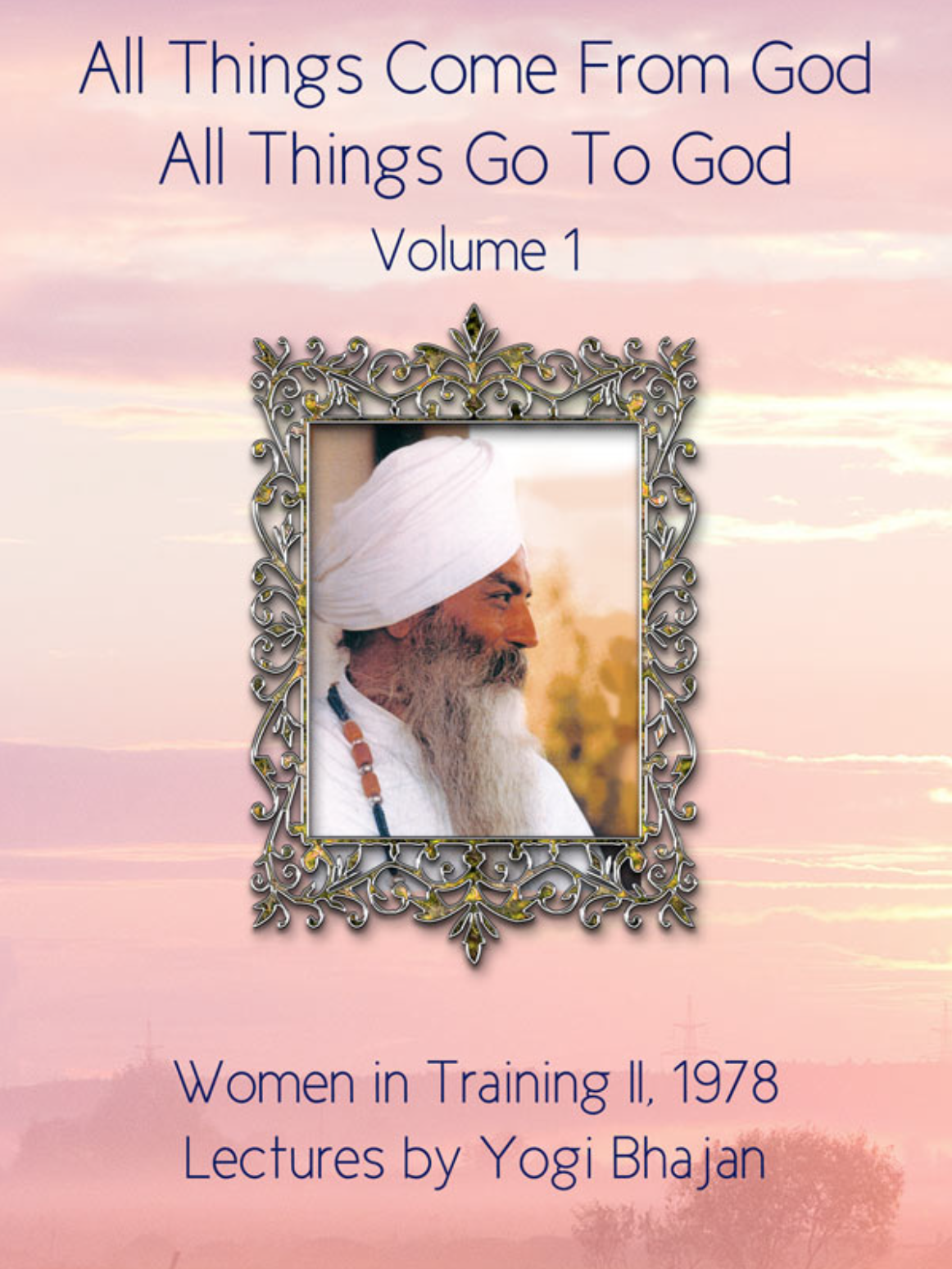 All Things Come From God and All Things Go to God Vol. 1 - Yogi Bhajan - eBook