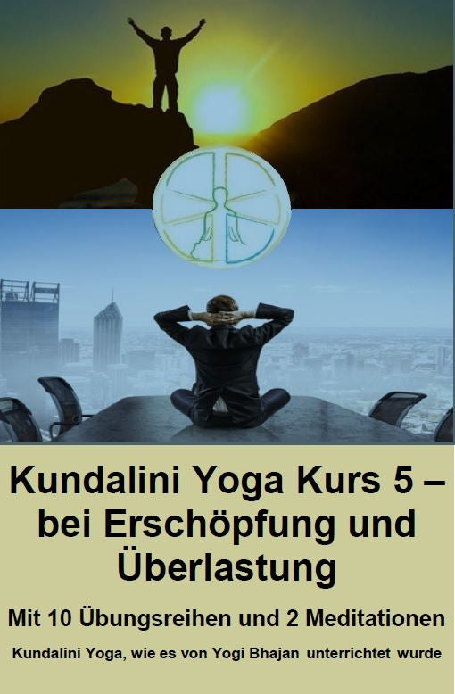 Kundalini Yoga Kurs 6 - bei Überlastung - mit 10 Übungsreihen - PDF Dateien